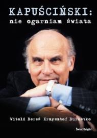Kapuściński: Nie oganiam świata
