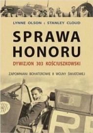 Sprawa honoru : Dywizjon 303 Kościuszkowski : zapomniani bohaterowie II wojny światowej