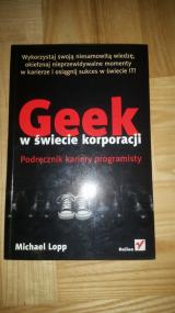Geek w świecie korporacji : podręcznik kariery programisty