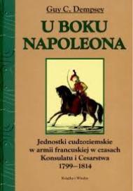 U boku Napoleona : jednostki cudzoziemskie w armii francuskiej w czasach Konsulatu i Cesarstwa 1799-1814