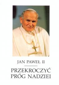 Przekroczyć próg nadziei : Jan Paweł II odpowiada na pytania Vittoria Messoriego