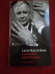 Lech Kaczyński : opowieść arcypolska
