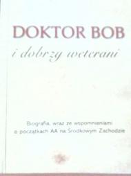 Doktor Bob i dobrzy weterani : biografia, wraz ze wspomnieniami o początkach AA na Środkowym Zachodzie.
