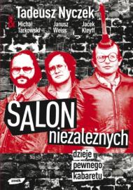 Salon Niezależnych : dzieje pewnego kabaretu